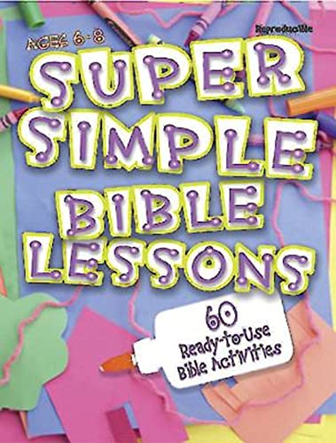 Super Simple Bible Lessons (Ages 6-8): 60 Ready-To-Use Bible Activities for Ages 6-8 (9780687497805) by Stickler, LeeDell