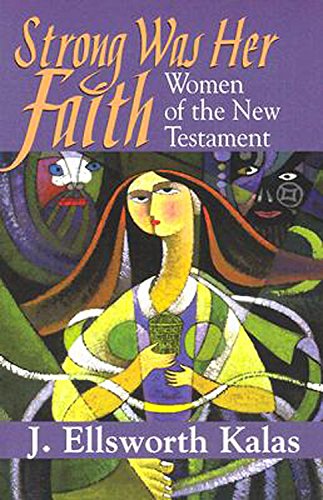 Beispielbild fr Strong Was Her Faith: Women of the New Testament zum Verkauf von Wonder Book