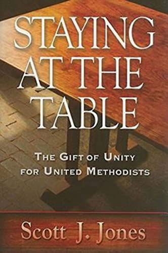 Stock image for Staying at the Table: The Gift of Unity for United Methodists for sale by Gulf Coast Books