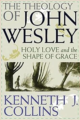 Beispielbild fr The Theology of John Wesley: Holy Love and the Shape of Grace zum Verkauf von Blue Vase Books