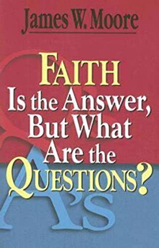 Imagen de archivo de Faith Is the Answer, But What Are the Questions? a la venta por Gulf Coast Books