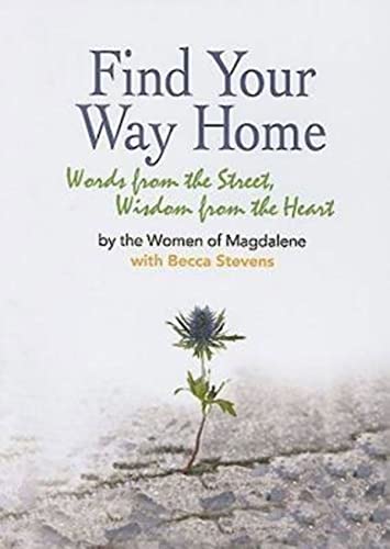 Beispielbild fr Find Your Way Home : Words from the Street, Wisdom from the Heart zum Verkauf von Better World Books