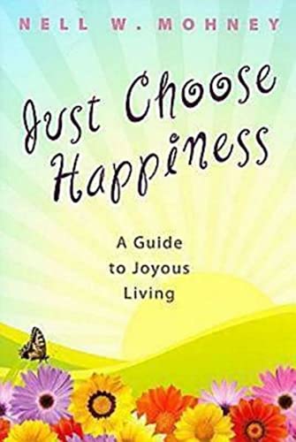Stock image for Just Choose Happiness: A Guide to Joyous Living for sale by SecondSale