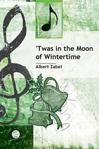 'Twas in the Moon of Wintertime Anthem: Christmas Anthem for SAB Voices, Recorder, Piano, Wind Chimes, and Tom-tom (9780687647804) by Albert Zabel