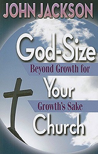 God-Size Your Church: Beyond Growth for Growth's Sake (9780687649099) by Jackson, John