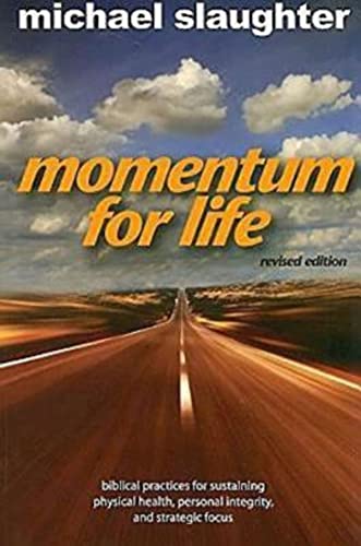 Beispielbild fr Momentum for Life, Revised Edition: Biblical Practices for Sustaining Physical Health, Personal Integrity, and Strategic Focus zum Verkauf von BooksRun