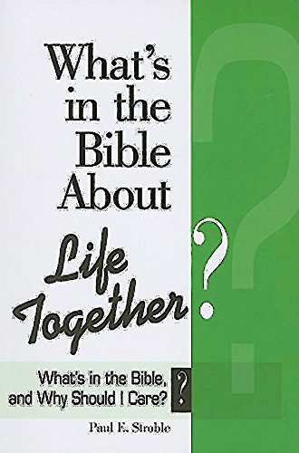 What's in the Bible About Life Together?: What's in the Bible and Why Should I Care? (Why Is That in the Bible and Why Should I Care?) (9780687653041) by Stroble, Paul E.; Abingdon Press