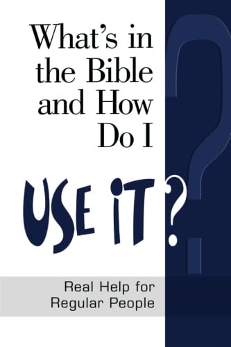 Imagen de archivo de What's in the Bible and How Do I Use It?: Real Help for Regular People (Why Is That in the Bible and Why Should I Care?) a la venta por SecondSale