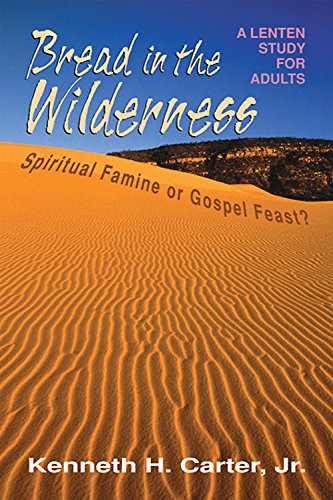 Bread in the Wilderness: Spiritual Famine or Gospel Feast? (9780687655861) by Carter, Kenneth H. Jr.