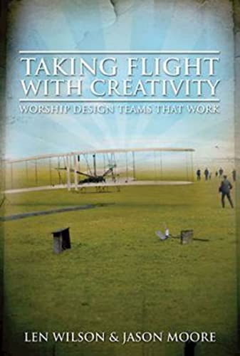 Beispielbild fr Taking Flight With Creativity: Worship Design Teams That Work zum Verkauf von Wonder Book