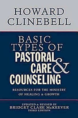 Beispielbild fr Basic Types of Pastoral Care and Counseling : Resources for the Ministry of Healing and Growth, Third Edition zum Verkauf von Better World Books