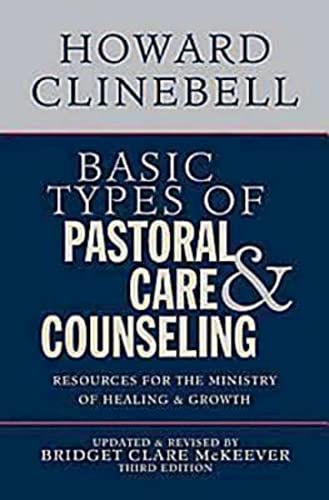 Imagen de archivo de Basic Types of Pastoral Care and Counseling : Resources for the Ministry of Healing and Growth, Third Edition a la venta por Better World Books