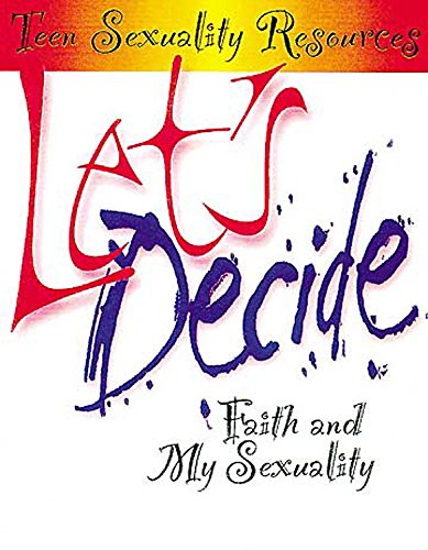 Lets Decide: Faith and My Sexuality (Teen Sexuality Resources Series)