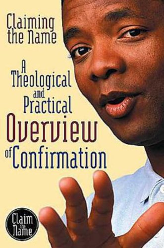 Beispielbild fr Claiming the Name: A Theological and Practical Overview of Confirmation zum Verkauf von Wonder Book