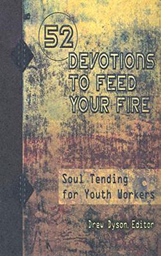 Beispielbild fr 52 Devotions to Feed Your Fire : Soul Tending for Youth Workers zum Verkauf von Better World Books