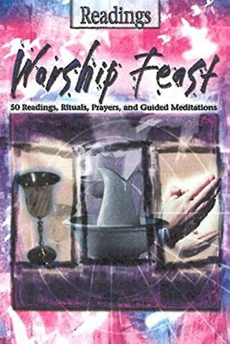 Beispielbild fr Worship Feast- Readings: 100 Readings, Rituals, Prayers, and Guided Meditations zum Verkauf von Wonder Book