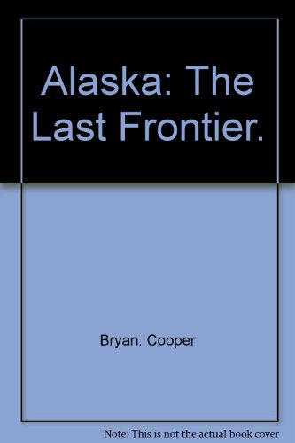 9780688000165: Alaska: The Last Frontier. by Bryan. Cooper