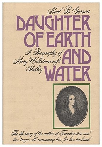 Beispielbild fr Daughter of Earth and Water: A Biography of Mary Wollstonecraft Shelley zum Verkauf von Better World Books