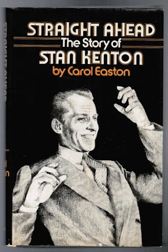 Stock image for Straight Ahead: The Story of Stan Kenton for sale by Jeff Stark