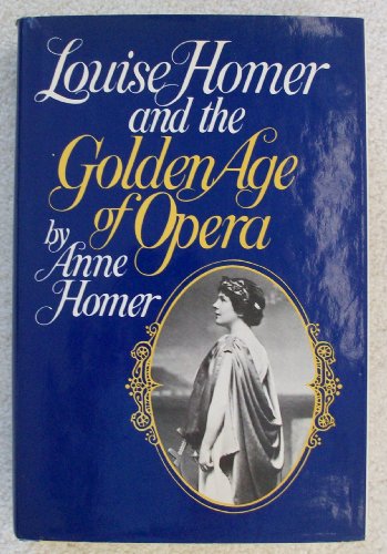 Stock image for Louise Homer and the Golden Age of Opera for sale by GF Books, Inc.