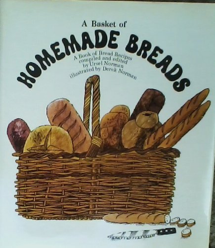 Stock image for A basket of homemade breads: A book of bread recipes old and new for sale by Gulf Coast Books