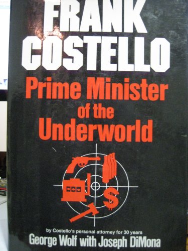 9780688002565: Frank Costello: Prime Minister of the Underworld, By Costello's Persona Attorney for 30 Years