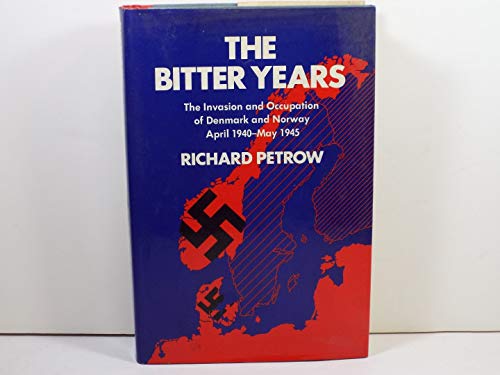 9780688002756: The Bitter Years; The Invasion and Occupation of Denmark and Norway, April 1940-May 1945.