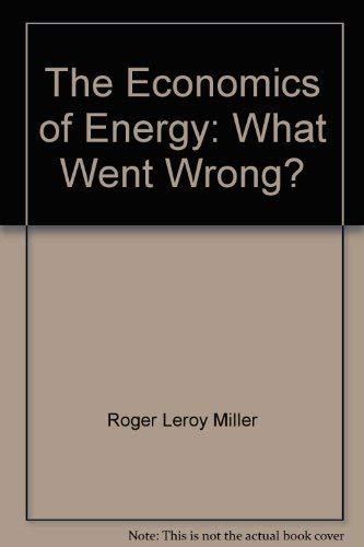 9780688003029: The Economics of Energy: What Went Wrong? by Roger Leroy Miller