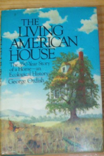 Beispielbild fr The Living American House: The 350 Year Story of a Home, an Ecological History, 1st Edition zum Verkauf von Gulf Coast Books