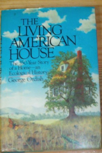 Imagen de archivo de The Living American House: The 350 Year Story of a Home, an Ecological History, 1st Edition a la venta por Gulf Coast Books