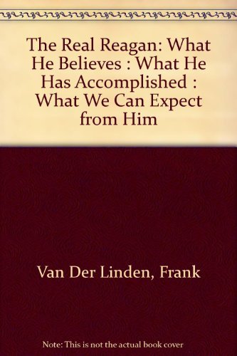 Beispielbild fr The Real Reagan: What He Believes; What He Has Accomplished; What We Can Expect from Him zum Verkauf von HPB Inc.