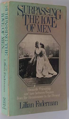 Stock image for Surpassing the Love of Men: Romantic Friendship and Love between Women from the Renaissance to the Present for sale by R Bookmark