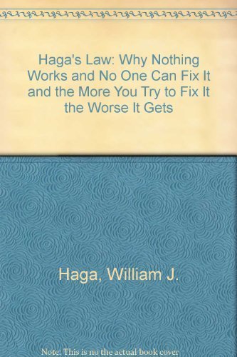 Stock image for Haga's Law, Why Nothing Works and No One Can Fix It and the More You Try to Fix It the Worse It Gets [signed] for sale by Gold Beach Books & Art Gallery LLC