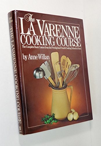 Imagen de archivo de The La Varenne Cooking Course The Complete Basic Course from the Prestigious French Cooking School in Paris a la venta por Mahler Books