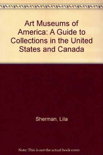 Beispielbild fr Art Museums of America: A Guide to Collections in the United States and Canada zum Verkauf von Robinson Street Books, IOBA