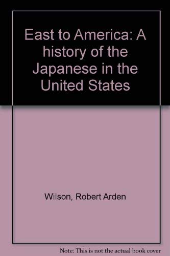 Imagen de archivo de East to America: A history of the Japanese in the United States a la venta por books4u31