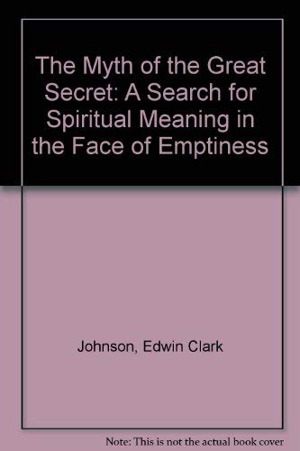 Imagen de archivo de The Myth of the Great Secret: A Search for Spiritual Meaning in the Face of Emptiness a la venta por Books From California