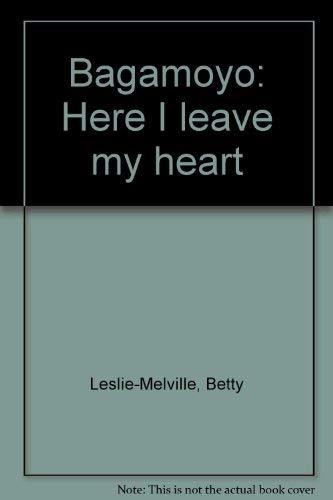 Beispielbild fr Bagamoyo: Here I leave my heart zum Verkauf von Better World Books: West