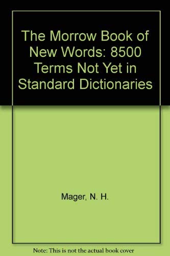 The Morrow Book of New Words: 8500 Terms Not Yet in Standard Dictionaries (9780688009274) by Mager, N. H.