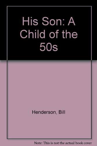 His Son: A Child of the 50s (9780688009830) by Henderson, Bill