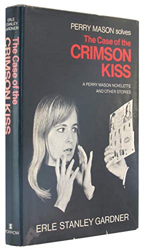 The Case of the Crimson Kiss: A Perry Mason Novelette, and Other Stories. (9780688012755) by Gardner, Erle Stanley