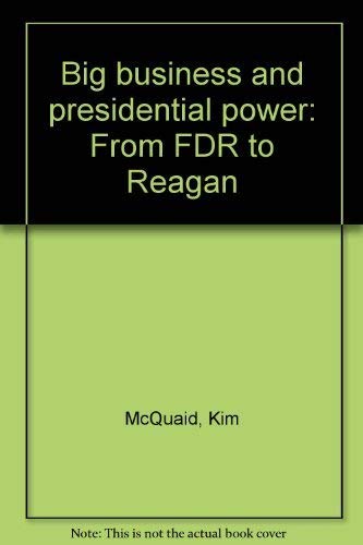 Beispielbild fr Big business and presidential power: From FDR to Reagan zum Verkauf von Better World Books