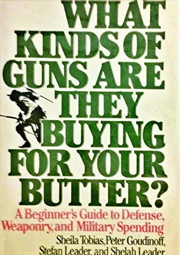 Imagen de archivo de What Kinds of Guns Are They Buying for Your Butter? A Beginner's Guide to Defense, Weaponry, and Military Spending. a la venta por Alien Bindings