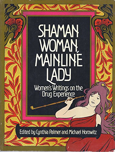 Stock image for Shaman Woman, Mainline Lady: Women's Writings on the Drug Experience for sale by Recycle Bookstore