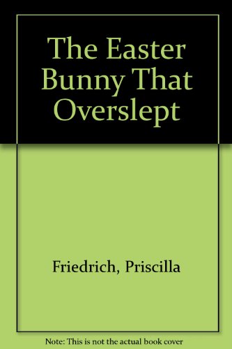 The Easter Bunny That Overslept (9780688015411) by Priscilla Friedrich