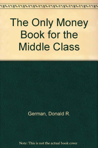 Imagen de archivo de The Only Money Book for the Middle Class a la venta por A Good Read, LLC