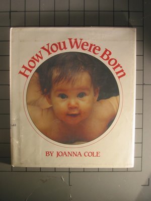 9780688017101: How You Were Born
