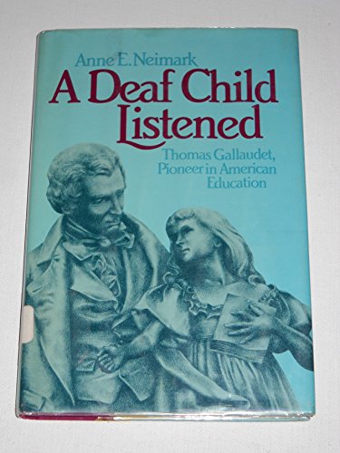 Beispielbild fr A Deaf Child Listened : Thomas Gallaudet, Pioneer in American Education zum Verkauf von Better World Books