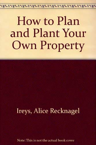 Stock image for How to Plan and Plant Your Own Property for sale by Bibliohound