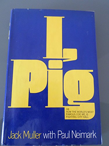 9780688018573: I, Pig: Or, How the World's Most Famous Cop, Me, Is Fighting City Hall,